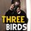 Three Birds