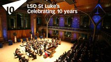 LSO St Luke's 10th Birthday Festival