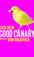Good Canary Good Canary
