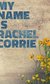 My Name is Rachel Corrie My Name is Rachel Corrie